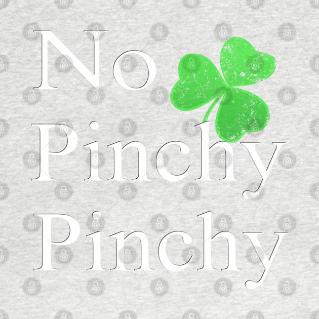 No Pinchy Pinchy Funny St Patricks Day Saying Shamrock Gift by SomedayDesignsCo